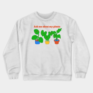 Ask me about my plants Crewneck Sweatshirt